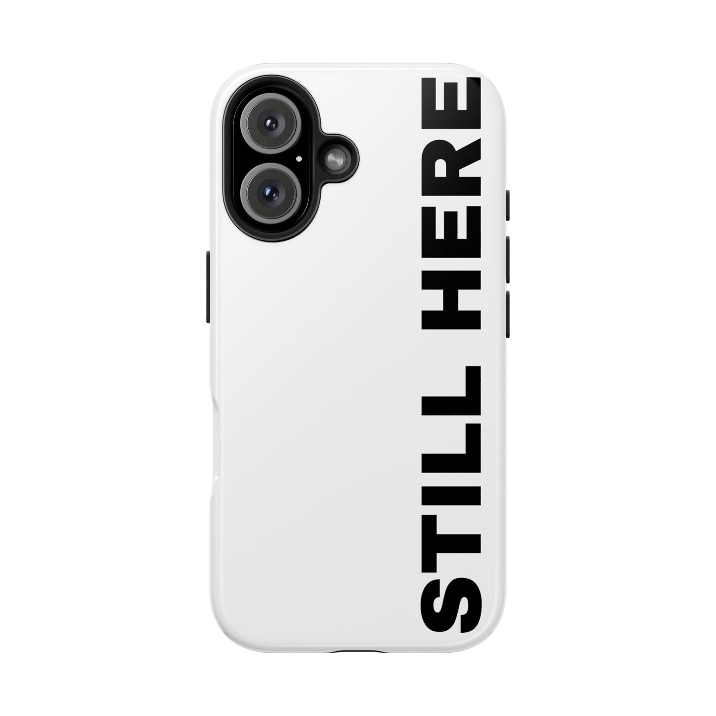 Stylish Tough Phone Cases - 'Still Here' Design, Durable Protection, Gifts for Teens, Motivational Accessories, Phone Cover, Trendy Style
