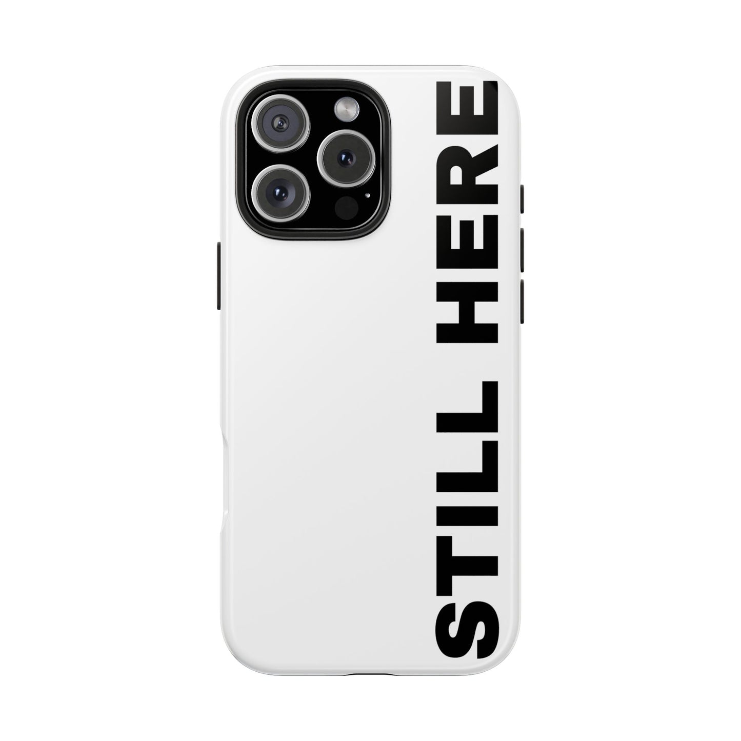 Stylish Tough Phone Cases - 'Still Here' Design, Durable Protection, Gifts for Teens, Motivational Accessories, Phone Cover, Trendy Style